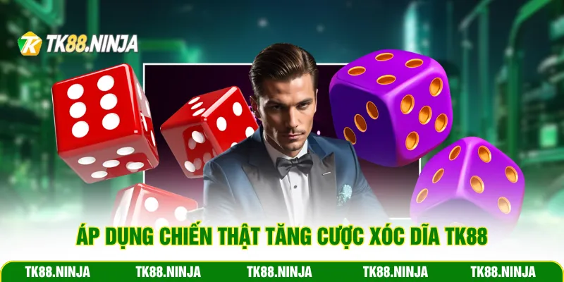 Áp dụng chiến thật tăng cược xóc dĩa Tk88
