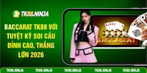Baccarat Tk88 với tuyệt kỹ soi cầu đỉnh cao