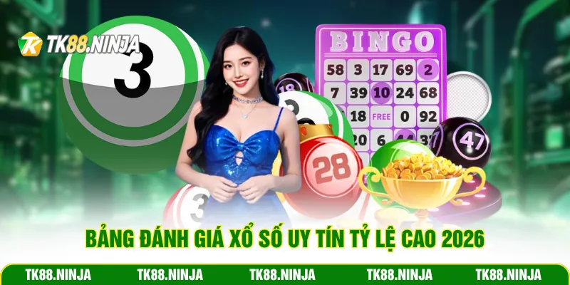 Bảng đánh giá xổ số uy tín tỷ lệ cao 2026