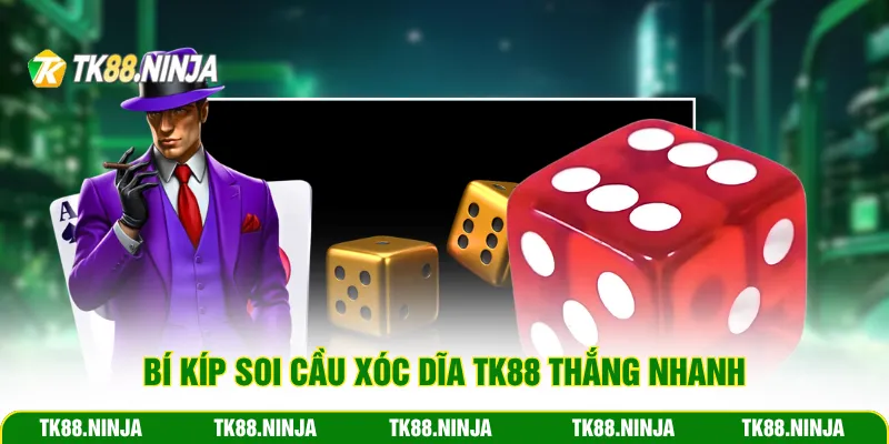 Bí kíp soi cầu xóc dĩa Tk88 thắng nhanh