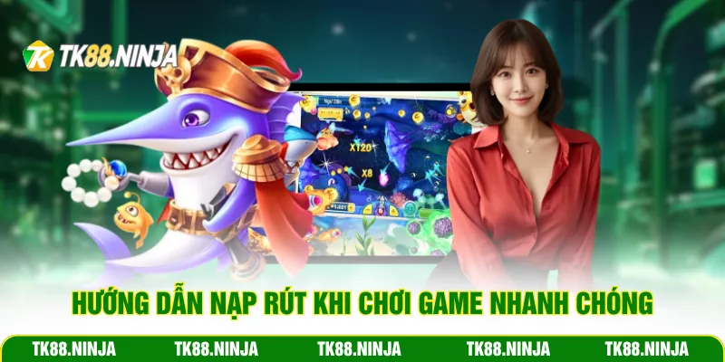 Hướng dẫn nạp rút khi chơi game nhanh chóng