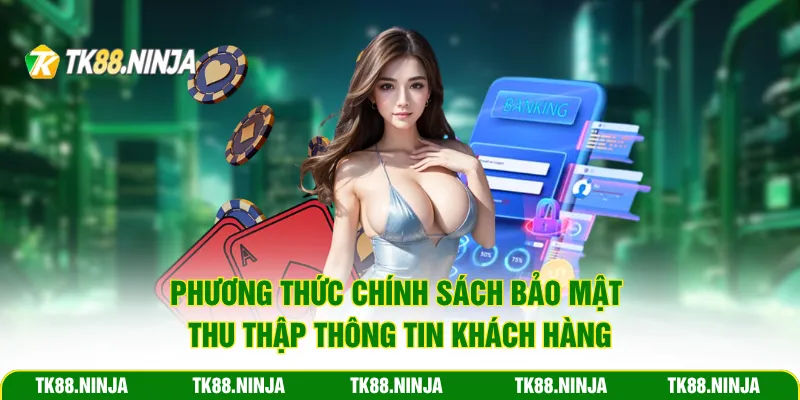Phương thức chính sách bảo mật thu thập thông tin khách hàng