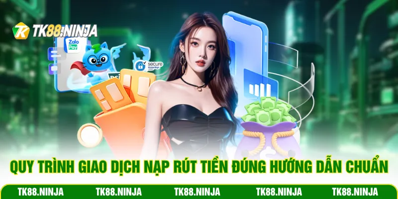 Quy trình giao dịch nạp rút tiền đúng hướng dẫn chuẩn
