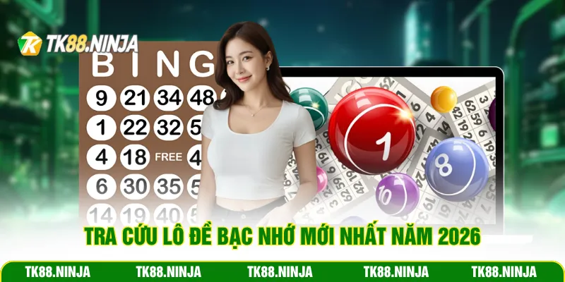Tra cứu lô đề bạc nhớ mới nhất năm 2026